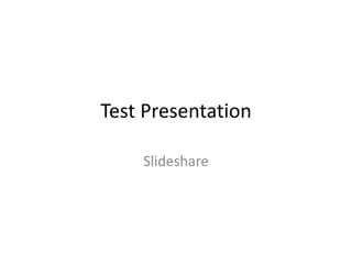 Test Presentation

    ݺߣshare
 