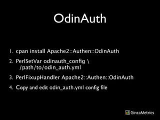 OdinAuth

1. cpan install Apache2::Authen::OdinAuth
2. PerlSetVar odinauth_conﬁg 
    /path/to/odin_auth.yml
3. PerlFixupHandler Apache2::Authen::OdinAuth
4. Copy and edit odin_auth.yml conﬁg ﬁle
 