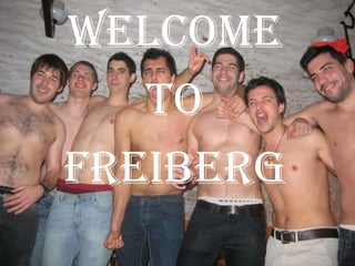 WELCOME
   TO
FREIBERG
 