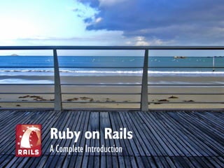 Ruby on Rails
A Complete Introduction
 