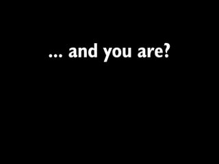 ... and you are?
 