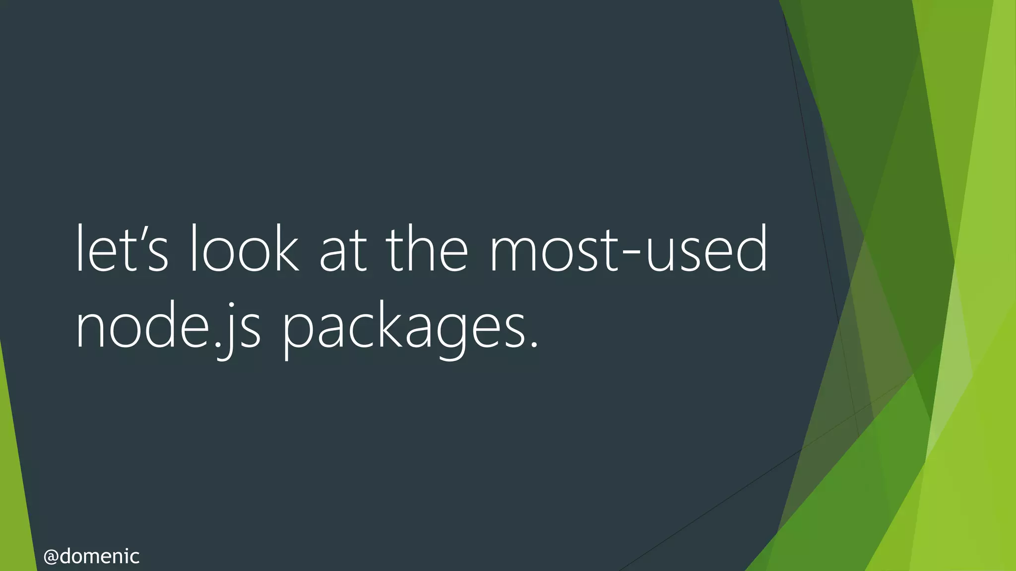let’s look at the most-used
  node.js packages.


@domenic
 