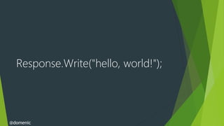 Response.Write("hello, world!");




@domenic
 