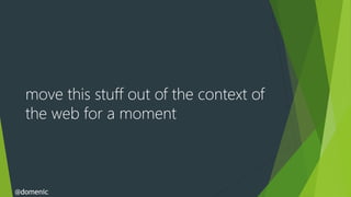 move this stuff out of the context of
  the web for a moment



@domenic
 