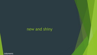 new and shiny




@domenic
 