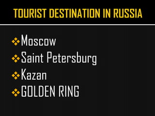 Moscow
Saint Petersburg
Kazan
GOLDEN RING
 