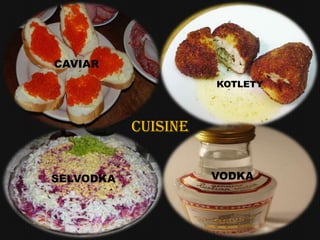 CAVIAR
                     KOTLETY



           CUISINE


SELVODKA             VODKA
 