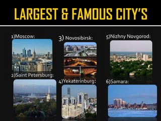 1)Moscow:             3) Novosibirsk:    5)Nizhny Novgorod:




2)Saint Petersburg:
                      4)Yekaterinburg:   6)Samara:
 