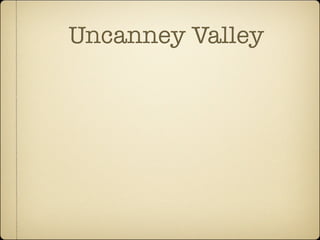 Uncanney Valley
 