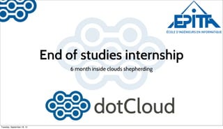 End of studies internship
                                 6 month inside clouds shepherding




Tuesday, September 18, 12
 