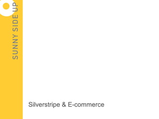 Silverstripe & E-commerce
 
