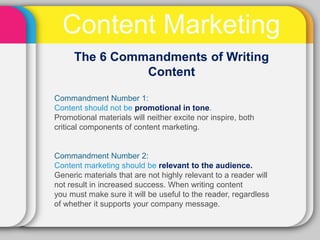 Content Marketing
     The 6 Commandments of Writing
               Content

Commandment Number 1:
Content should not be p...