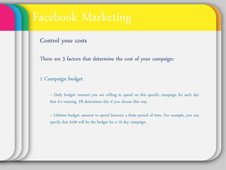 Facebook Marketing
Control Your Costs
There are 3 factors that determine the cost
of your campaign:

1 Campaign budget
  •...
