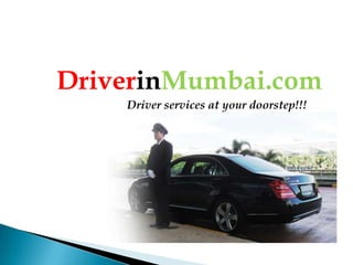 DriverinMumbai.com
    Driver services at your doorstep!!!
 