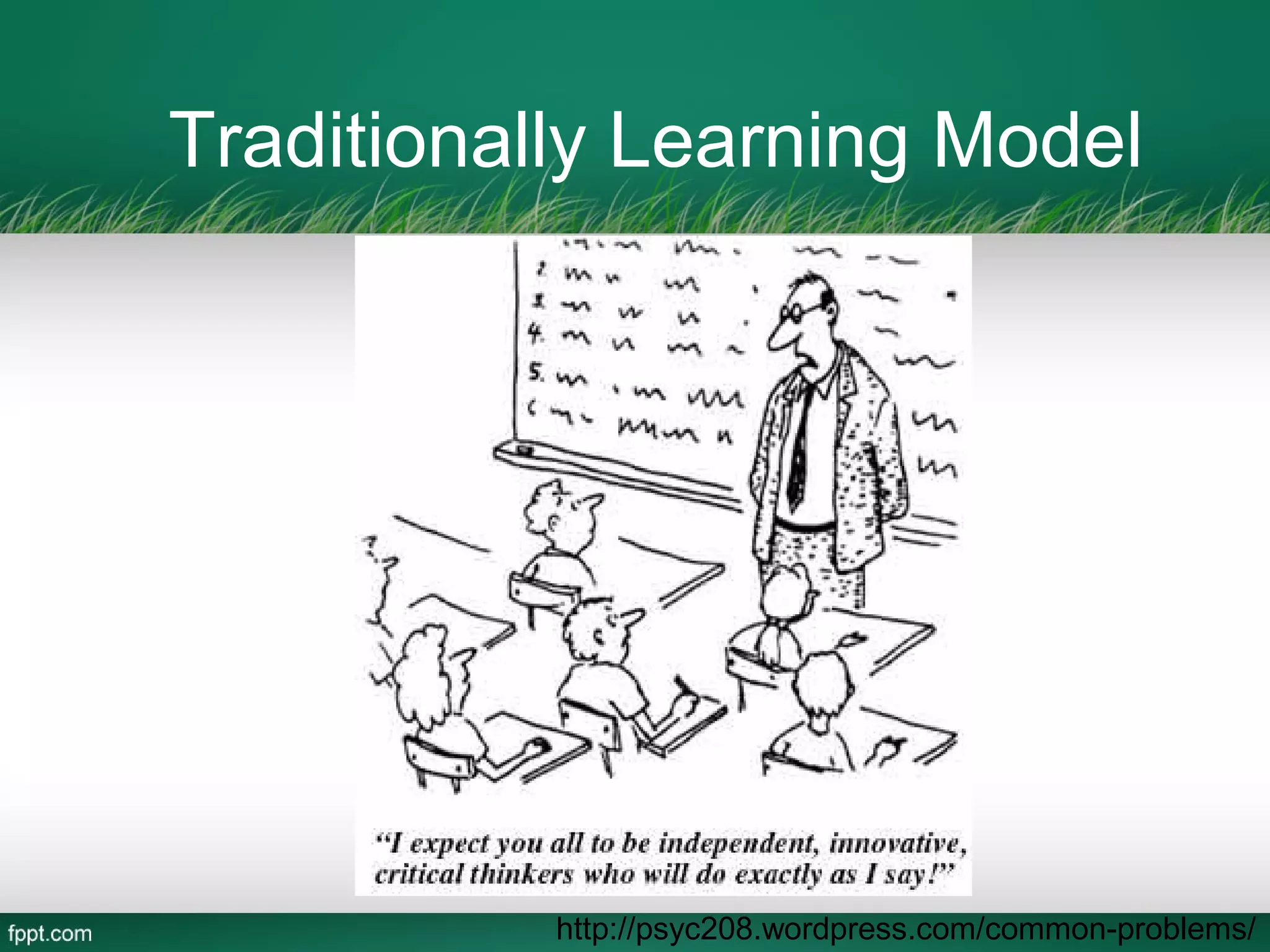 Traditionally Learning Model




           http://psyc208.wordpress.com/common-problems/
 