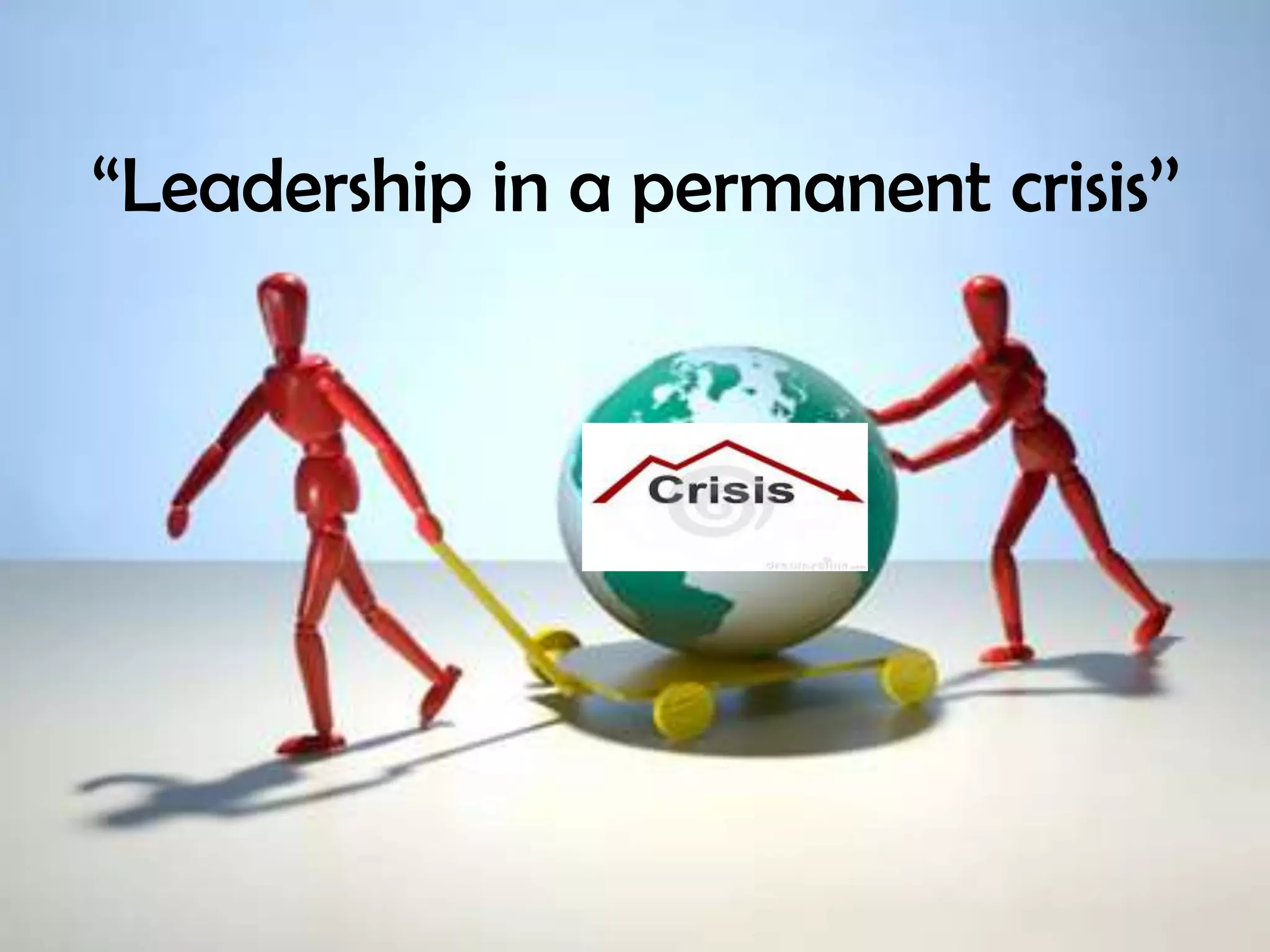 “Leadership in a permanent crisis’’
 