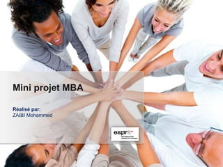 Mini projet MBA

Réalisé par:
ZAIBI Mohammed


                  Your Logo




Esprit
 