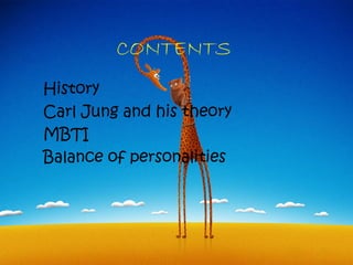 CONTENTS
History
Carl Jung and his theory
MBTI
Balance of personalities
 