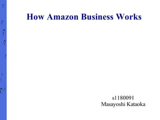 How Amazon Business Works




                    s1180091
                Masayoshi Kataoka
 