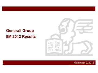 Generali Group
9M 2012 Results




                  November 9, 2012
 
