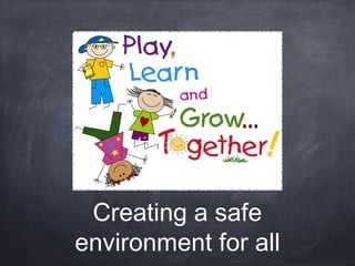 Creating a safe
environment for all
 