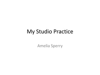 My Studio Practice

    Amelia Sperry
 