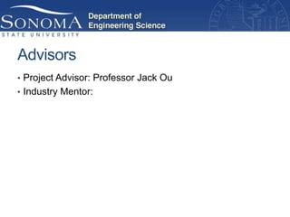 Advisors
• Project Advisor: Professor Jack Ou
• Industry Mentor:
 