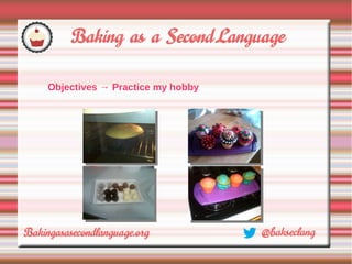 Objectives → Practice my hobby
 