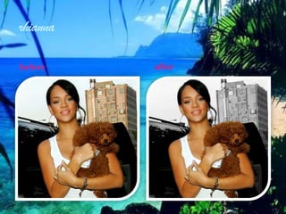 rhianna

before    after
 