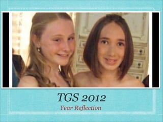 TGS 2012
Year Reflection
 