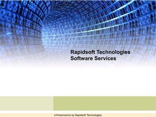 Rapidsoft Technologies
             Software Services




A Presentation by Rapidsoft Technologies
 