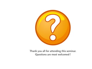 Thank you all for attending this seminar.
    Questions are most welcomed !
 