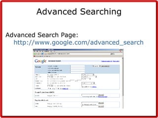 Advanced Searching Advanced Search Page:  http://www.google.com/advanced_search 