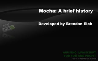 <ul><li>Developed by Brendan Eich </li></ul>Mocha: A brief history 