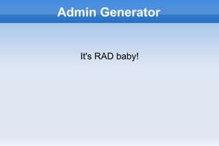 Admin Generator


       It's RAD baby!




              
 