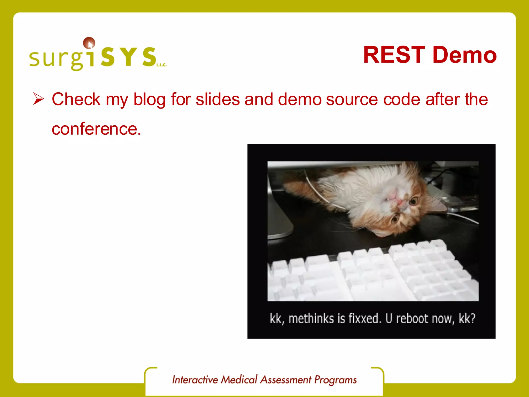 REST Demo Check my blog for slides and demo source code after the conference. 