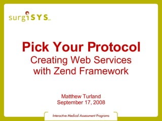 Pick Your Protocol Creating Web Services with Zend Framework Matthew Turland September 17, 2008 
