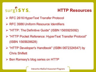 HTTP Resources <ul><li>RFC 2616 HyperText Transfer Protocol </li></ul><ul><li>RFC 3986 Uniform Resource Identifiers </li><...