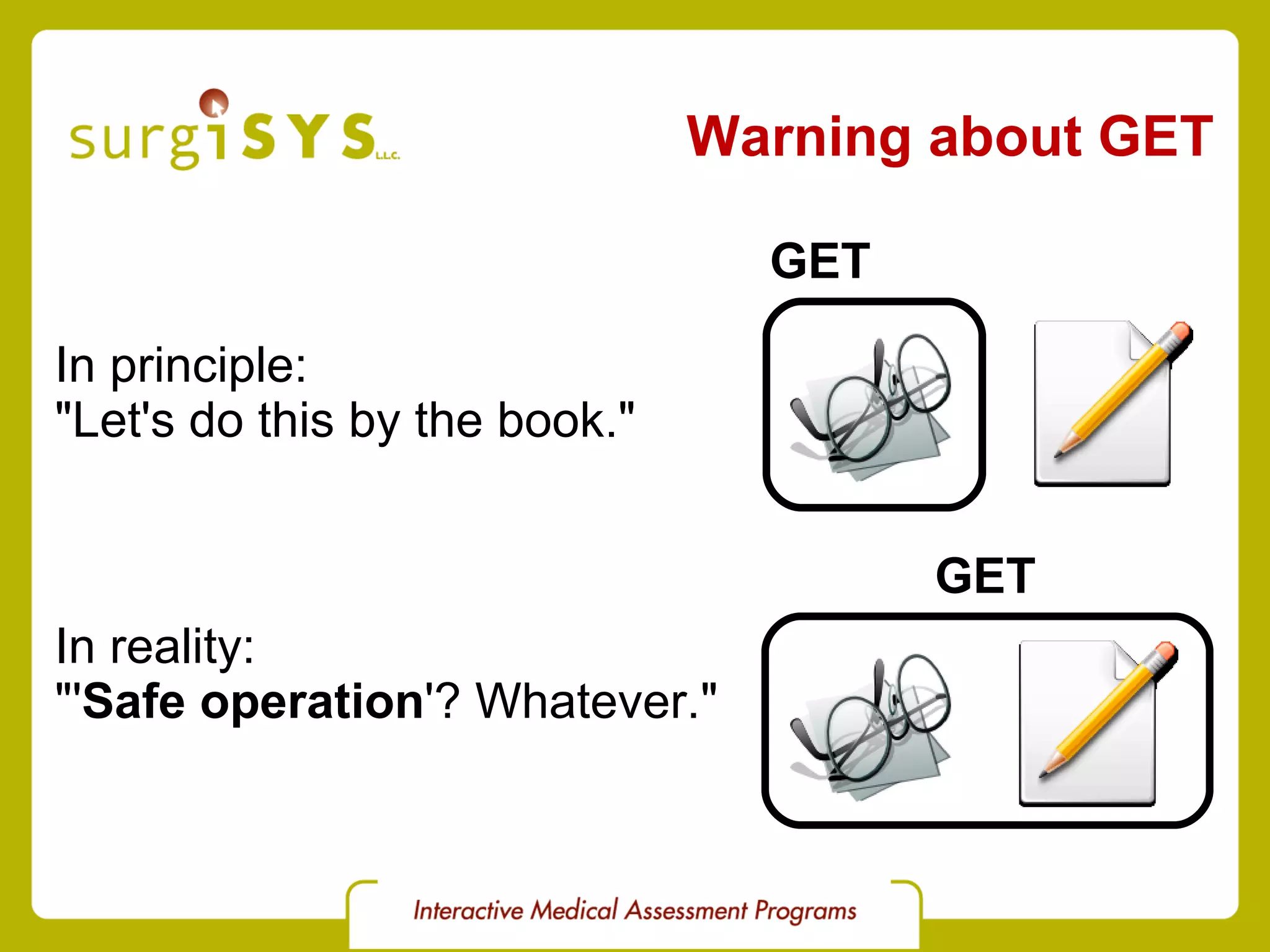 Warning about GET In principle: &quot;Let's do this by the book.&quot; GET In reality: &quot;' Safe operation '? Whatever.&quot; GET 
