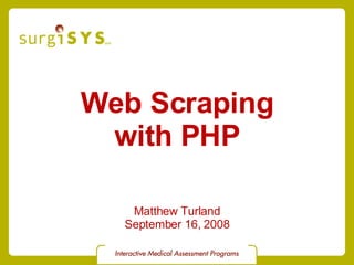 Web Scraping with PHP Matthew Turland September 16, 2008 