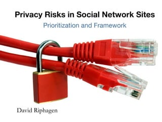 Privacy Risks in Social Network Sites
         Prioritization and Framework




David Riphagen
 
