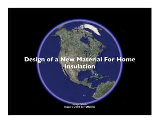 Design of a New Material For Home
             Insulation
 