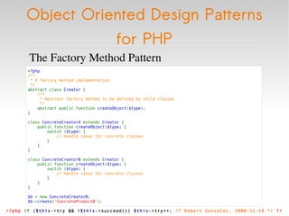 Object Oriented Design Patterns for PHP <ul><li>The Factory Method Pattern </li></ul><ul><li><?php  /**   * A factory meth...