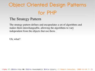 Object Oriented Design Patterns for PHP <ul><li>The Strategy Pattern </li></ul><ul><li>The strategy pattern defines and en...