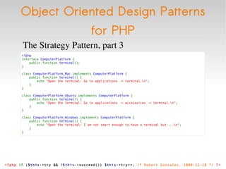 Object Oriented Design Patterns for PHP <ul><li>The Strategy Pattern, part 3 </li></ul><ul><li><?php  interface  ComputerP...