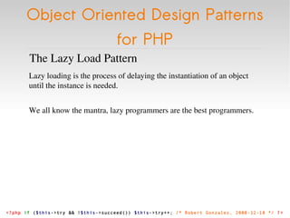 Object Oriented Design Patterns for PHP <ul><li>The Lazy Load Pattern </li></ul><ul><li>Lazy loading is the process of del...
