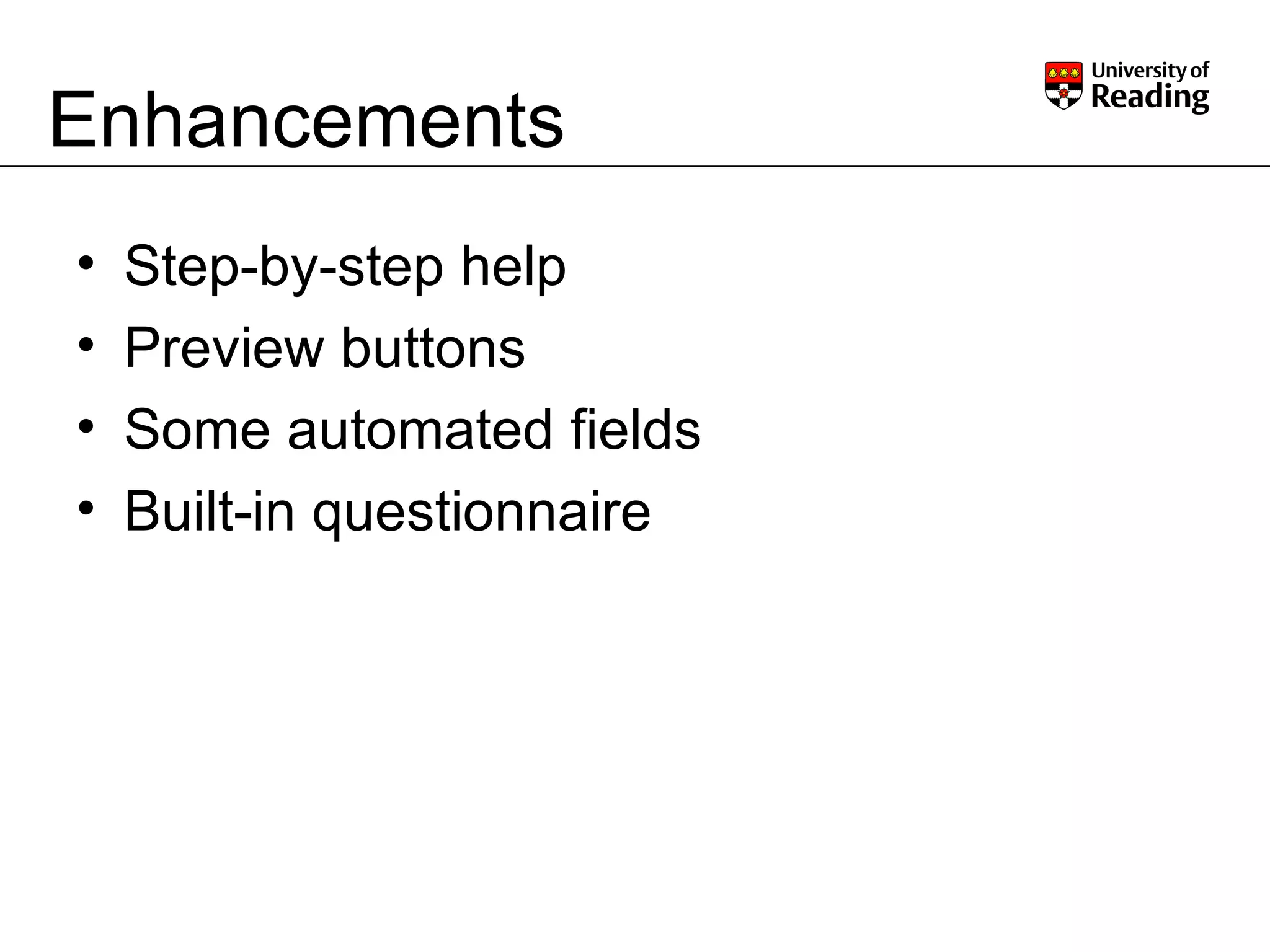 Enhancements Step-by-step help Preview buttons Some automated fields Built-in questionnaire 