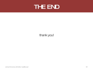 THE END thank you! samuel de jesus almeida / sja@ua.pt 