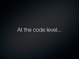 At the code level...
 
