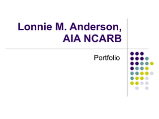 Lonnie M. Anderson, AIA NCARB Portfolio  